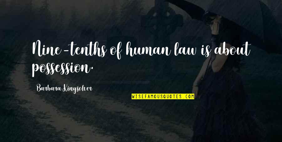 About Law Quotes By Barbara Kingsolver: Nine-tenths of human law is about possession.