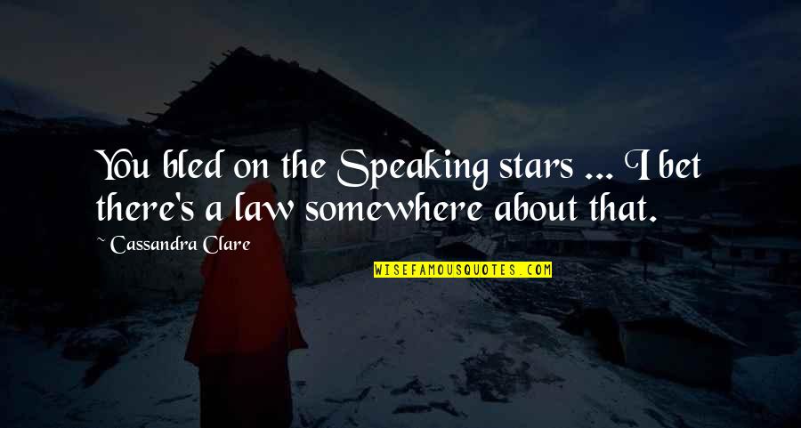 About Law Quotes By Cassandra Clare: You bled on the Speaking stars ... I