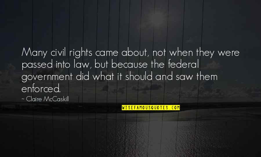 About Law Quotes By Claire McCaskill: Many civil rights came about, not when they