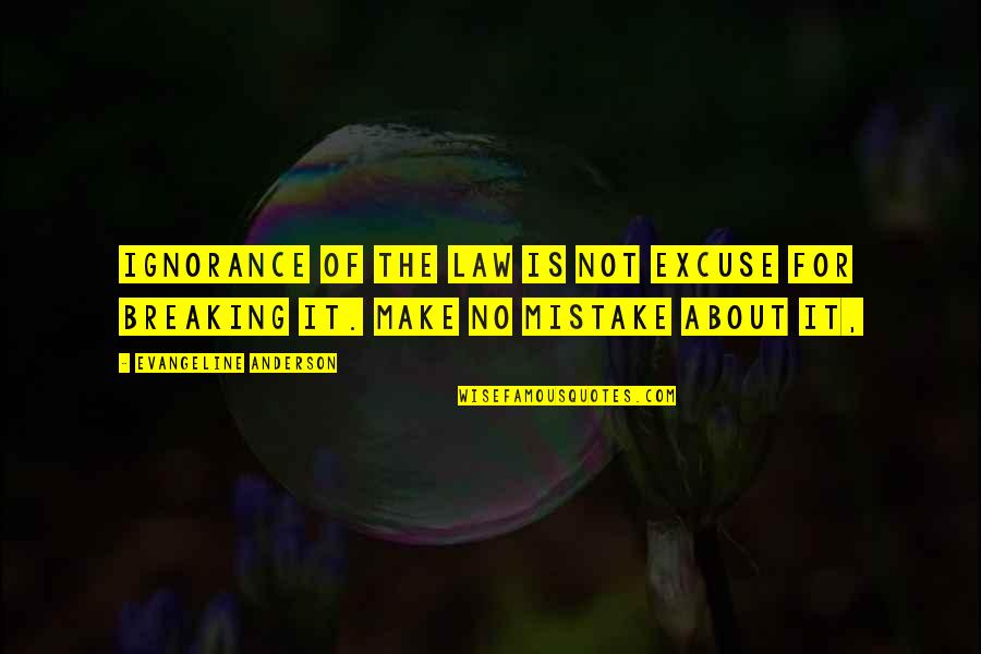 About Law Quotes By Evangeline Anderson: Ignorance of the law is not excuse for