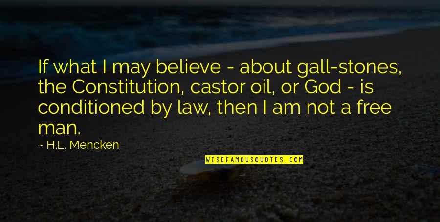About Law Quotes By H.L. Mencken: If what I may believe - about gall-stones,