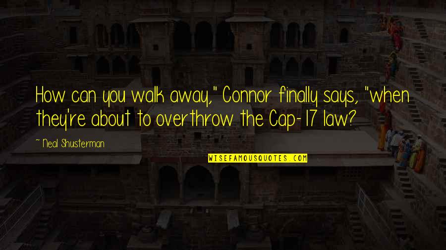 About Law Quotes By Neal Shusterman: How can you walk away," Connor finally says,