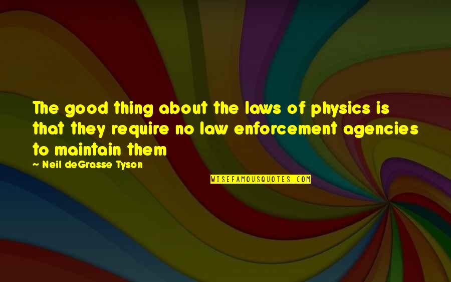 About Law Quotes By Neil DeGrasse Tyson: The good thing about the laws of physics