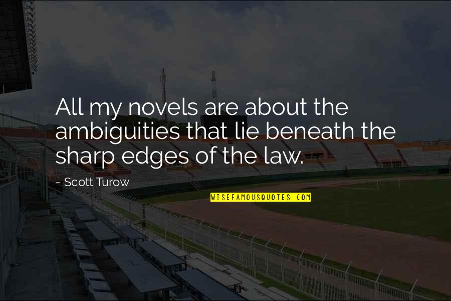 About Law Quotes By Scott Turow: All my novels are about the ambiguities that