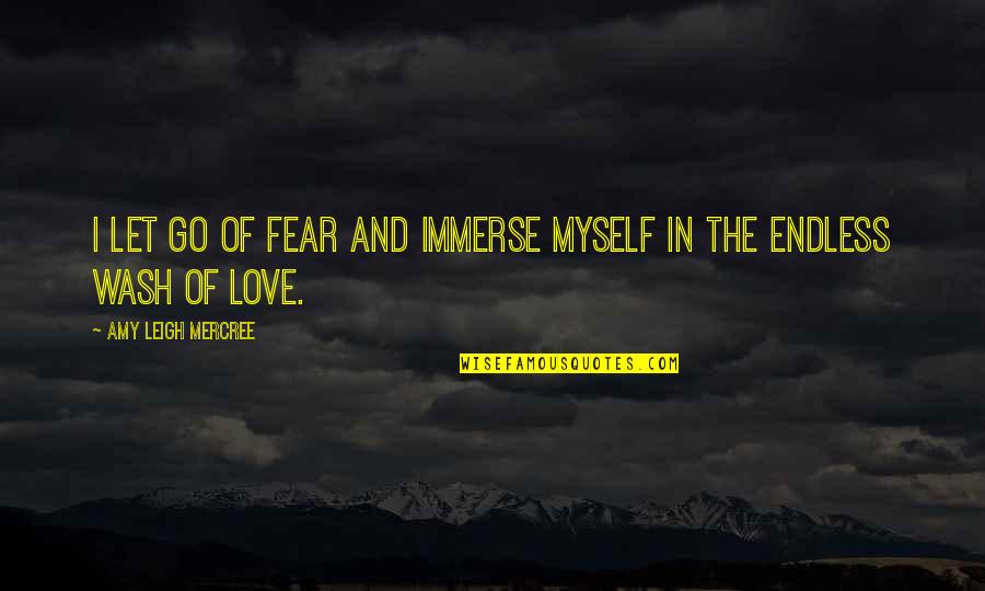 About Life And Love Quotes By Amy Leigh Mercree: I let go of fear and immerse myself