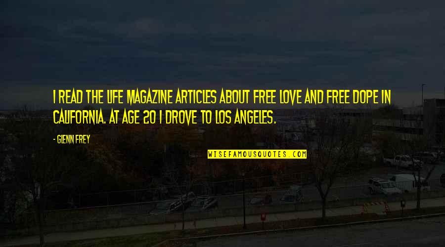 About Life And Love Quotes By Glenn Frey: I read the Life magazine articles about free