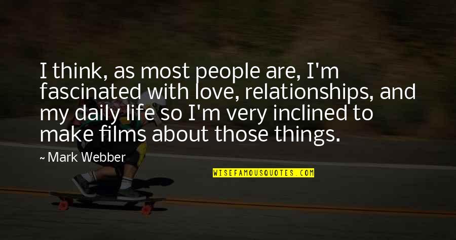 About Life And Love Quotes By Mark Webber: I think, as most people are, I'm fascinated