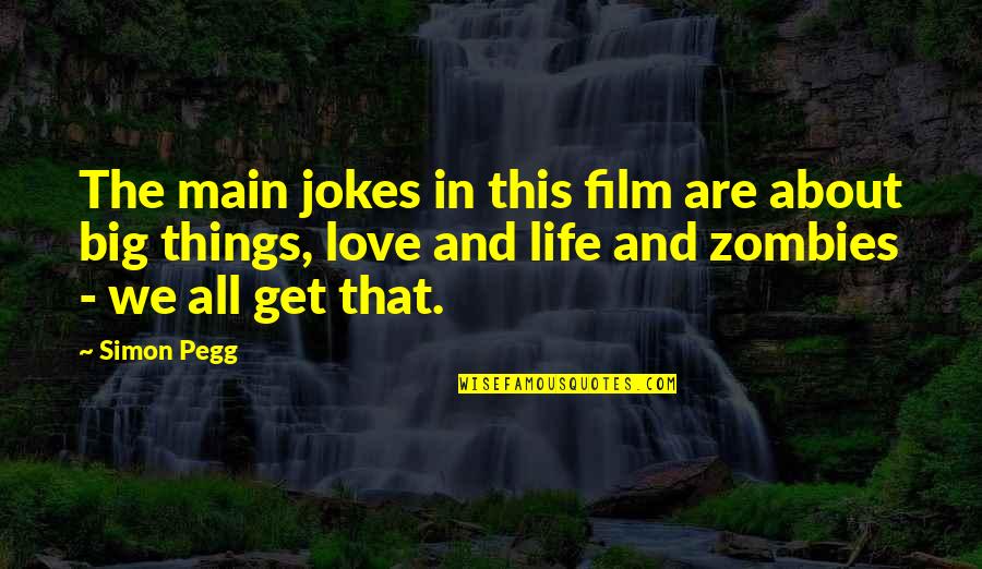 About Life And Love Quotes By Simon Pegg: The main jokes in this film are about