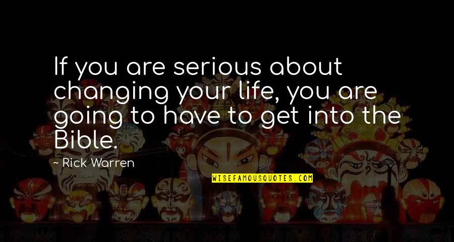 About Life Bible Quotes By Rick Warren: If you are serious about changing your life,