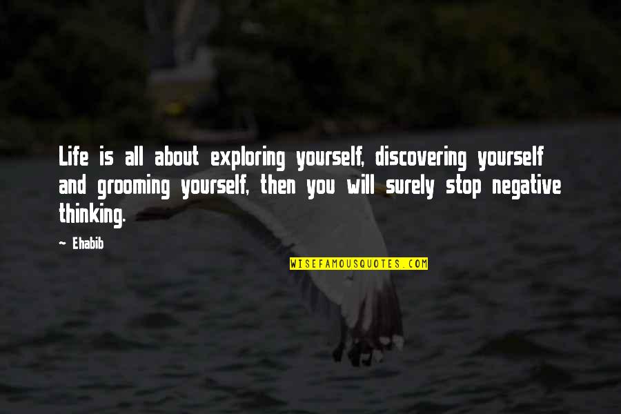 About Life Motivational Quotes By Ehabib: Life is all about exploring yourself, discovering yourself