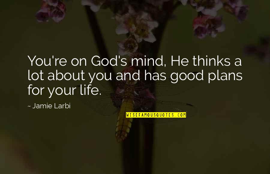 About Life Motivational Quotes By Jamie Larbi: You're on God's mind, He thinks a lot