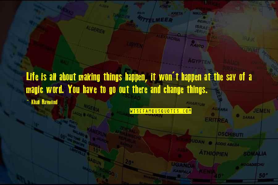 About Life Motivational Quotes By Khali Raymond: Life is all about making things happen, it
