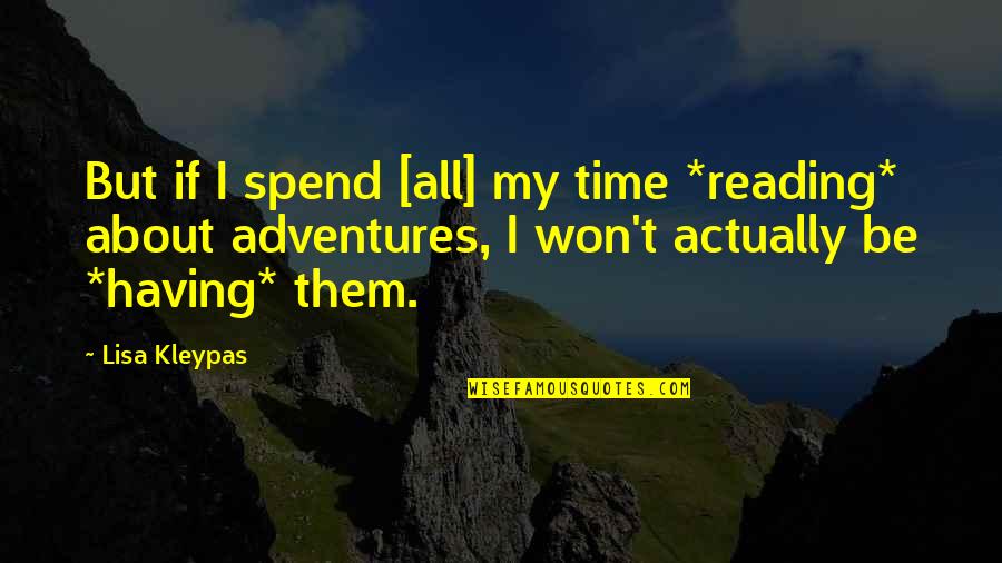 About Life Motivational Quotes By Lisa Kleypas: But if I spend [all] my time *reading*