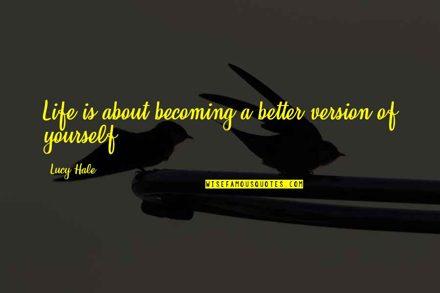 About Life Motivational Quotes By Lucy Hale: Life is about becoming a better version of