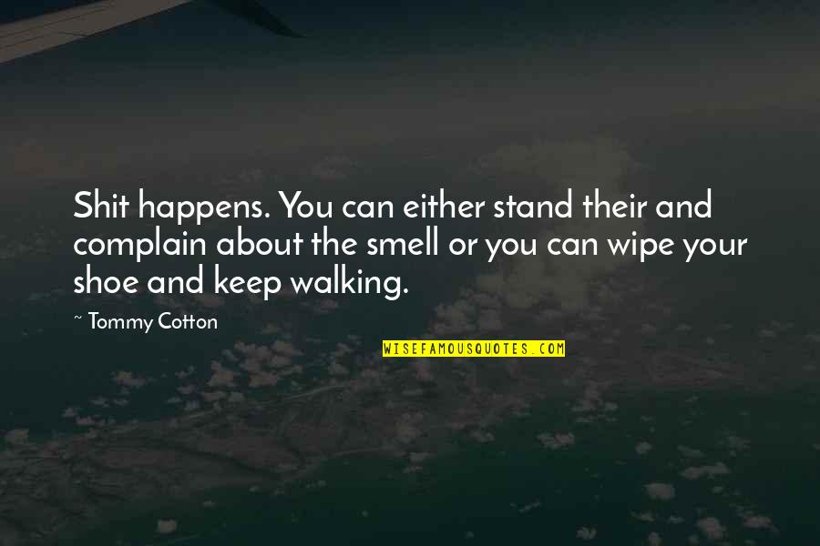 About Life Motivational Quotes By Tommy Cotton: Shit happens. You can either stand their and