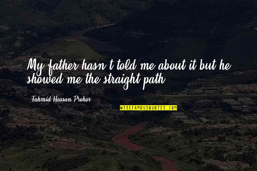 About Life Quotes By Fahmid Hassan Prohor: My father hasn't told me about it but