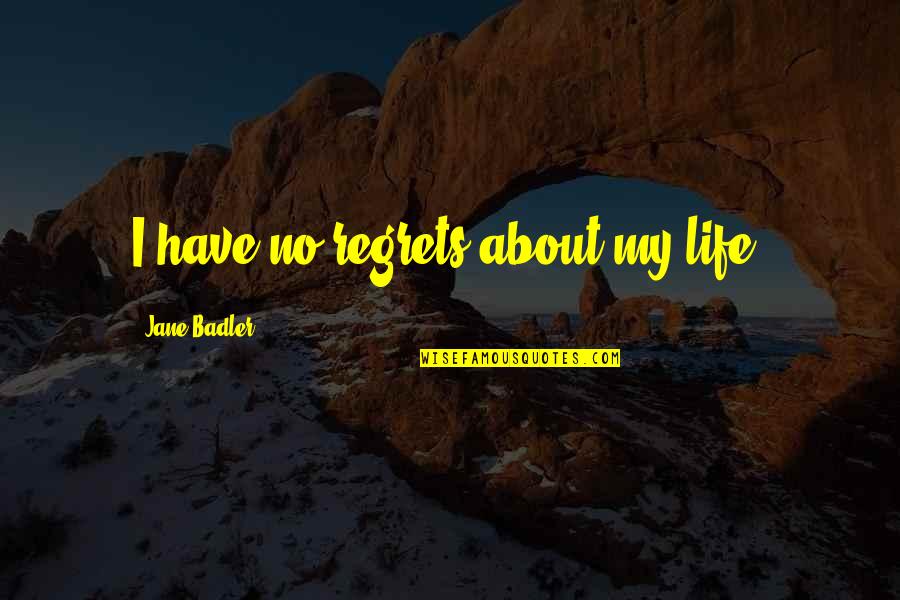 About Life Quotes By Jane Badler: I have no regrets about my life.