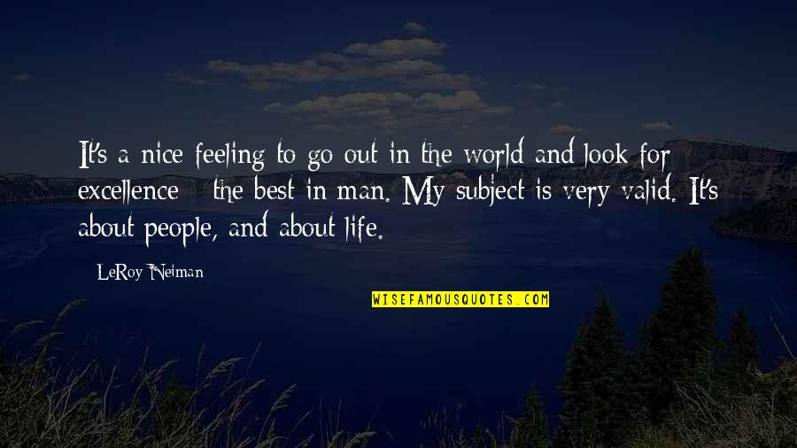 About Life Quotes By LeRoy Neiman: It's a nice feeling to go out in