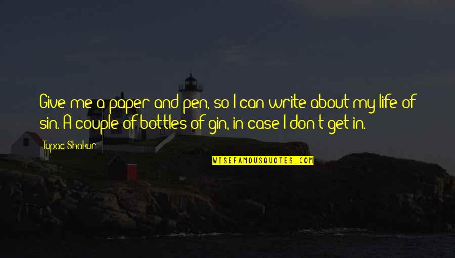 About Life Quotes By Tupac Shakur: Give me a paper and pen, so I