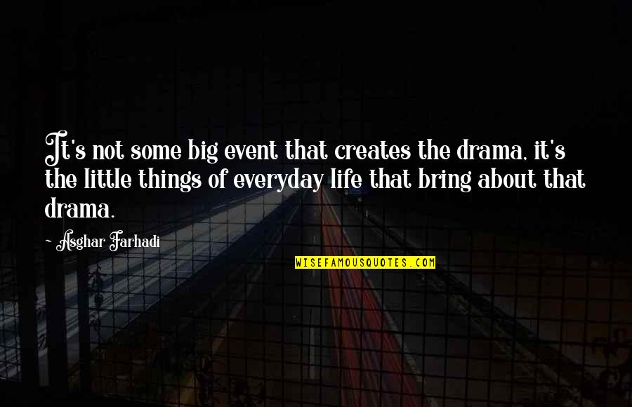 About Life Some Quotes By Asghar Farhadi: It's not some big event that creates the About Life Some Quotes By Asghar Farhadi: It's not some big event that creates the