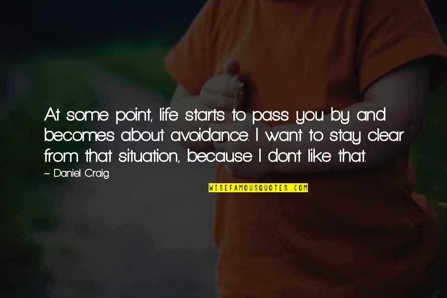 About Life Some Quotes By Daniel Craig: At some point, life starts to pass you