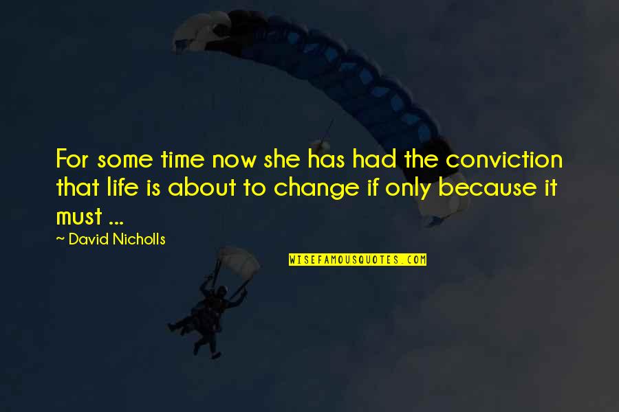 About Life Some Quotes By David Nicholls: For some time now she has had the