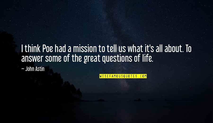 About Life Some Quotes By John Astin: I think Poe had a mission to tell About Life Some Quotes By John Astin: I think Poe had a mission to tell