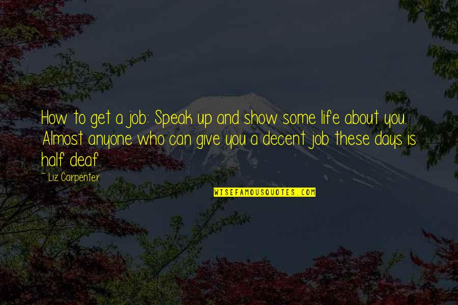 About Life Some Quotes By Liz Carpenter: How to get a job: Speak up and