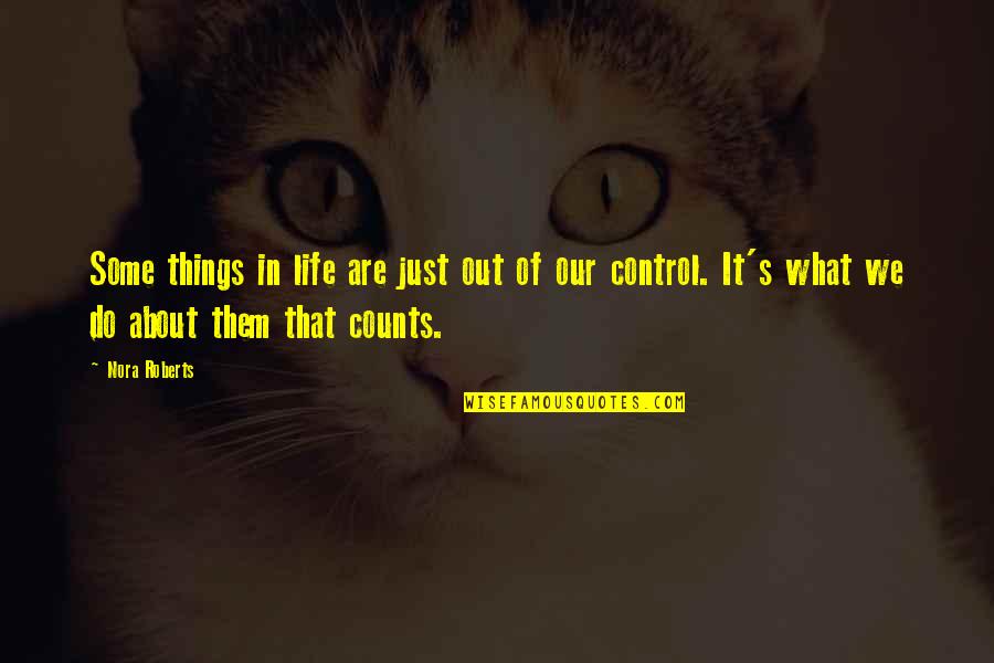 About Life Some Quotes By Nora Roberts: Some things in life are just out of