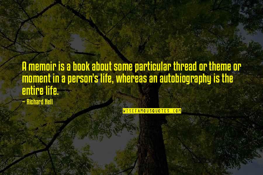 About Life Some Quotes By Richard Hell: A memoir is a book about some particular