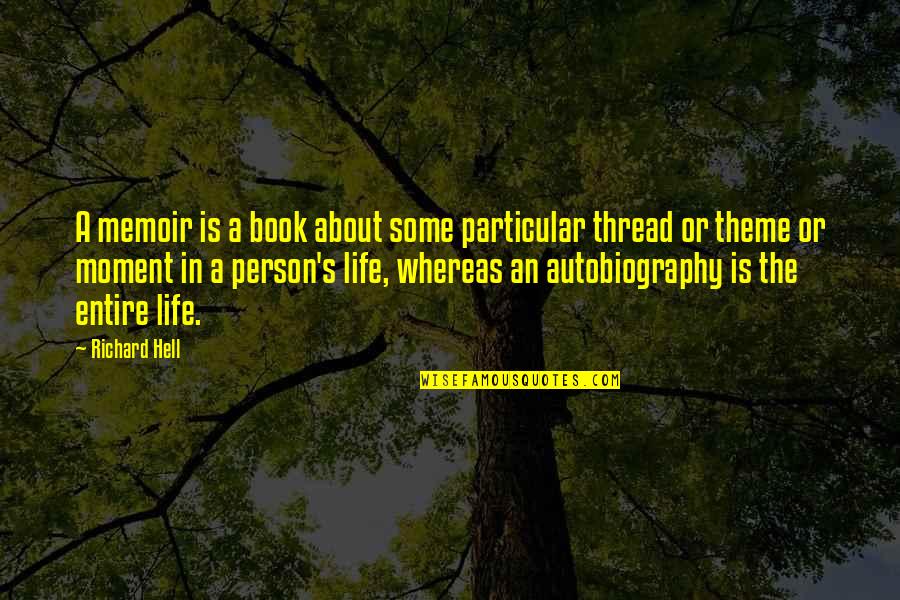 About Life Some Quotes By Richard Hell: A memoir is a book about some particular About Life Some Quotes By Richard Hell: A memoir is a book about some particular