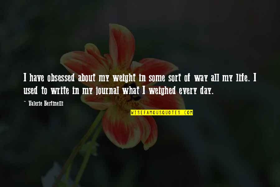 About Life Some Quotes By Valerie Bertinelli: I have obsessed about my weight in some