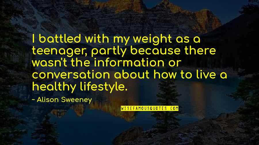 About Lifestyle Quotes By Alison Sweeney: I battled with my weight as a teenager,