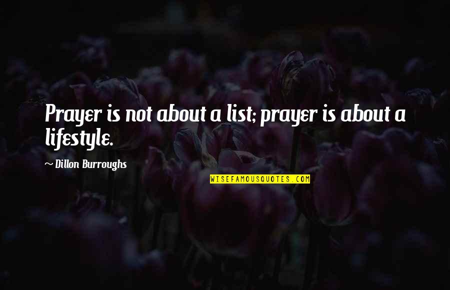 About Lifestyle Quotes By Dillon Burroughs: Prayer is not about a list; prayer is