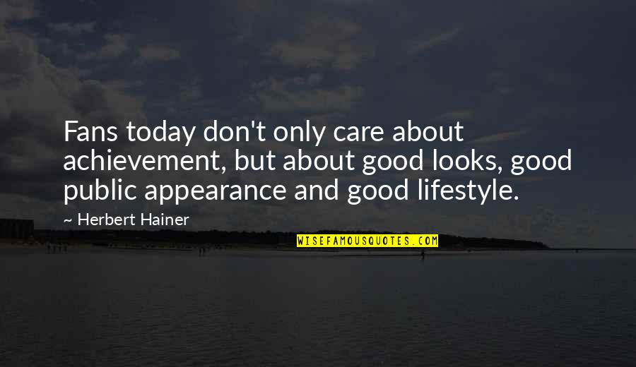 About Lifestyle Quotes By Herbert Hainer: Fans today don't only care about achievement, but