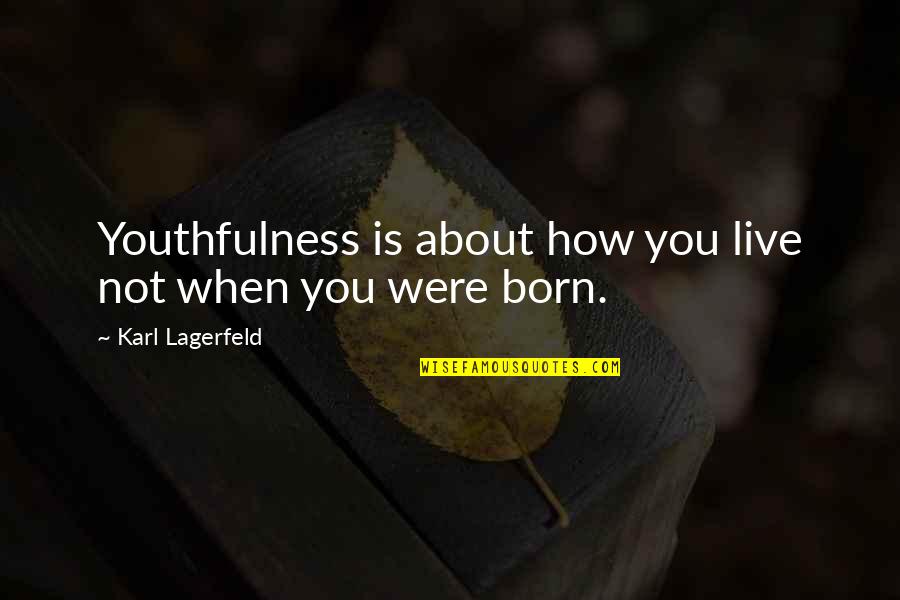 About Lifestyle Quotes By Karl Lagerfeld: Youthfulness is about how you live not when