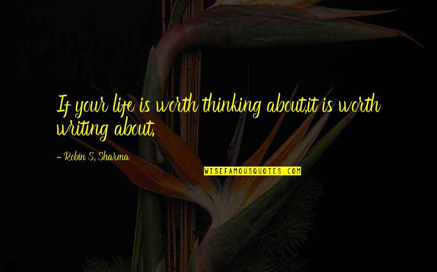 About Lifestyle Quotes By Robin S. Sharma: If your life is worth thinking about,it is