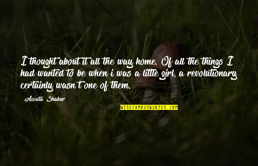 About Little Girl Quotes By Assata Shakur: I thought about it all the way home.
