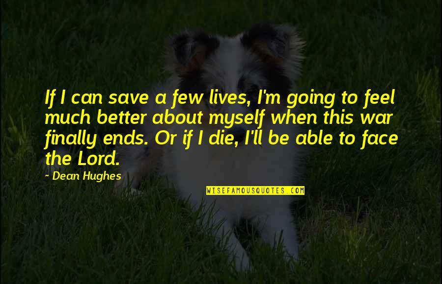 About Lord Quotes By Dean Hughes: If I can save a few lives, I'm About Lord Quotes By Dean Hughes: If I can save a few lives, I'm