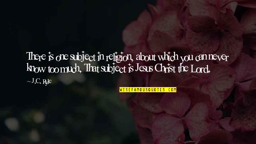 About Lord Quotes By J.C. Ryle: There is one subject in religion, about which About Lord Quotes By J.C. Ryle: There is one subject in religion, about which