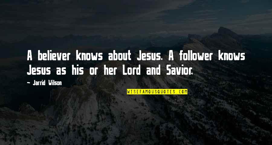 About Lord Quotes By Jarrid Wilson: A believer knows about Jesus. A follower knows