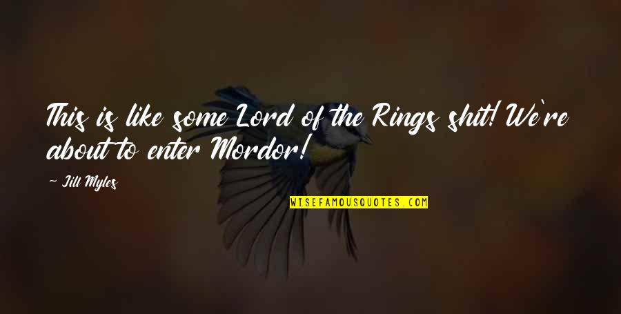 About Lord Quotes By Jill Myles: This is like some Lord of the Rings