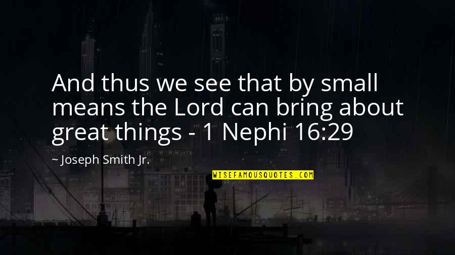 About Lord Quotes By Joseph Smith Jr.: And thus we see that by small means About Lord Quotes By Joseph Smith Jr.: And thus we see that by small means