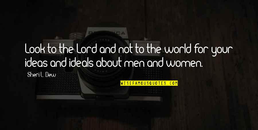 About Lord Quotes By Sheri L. Dew: Look to the Lord and not to the