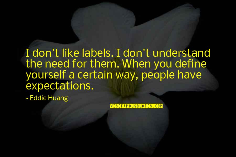 About Love Tagalog Quotes By Eddie Huang: I don't like labels. I don't understand the