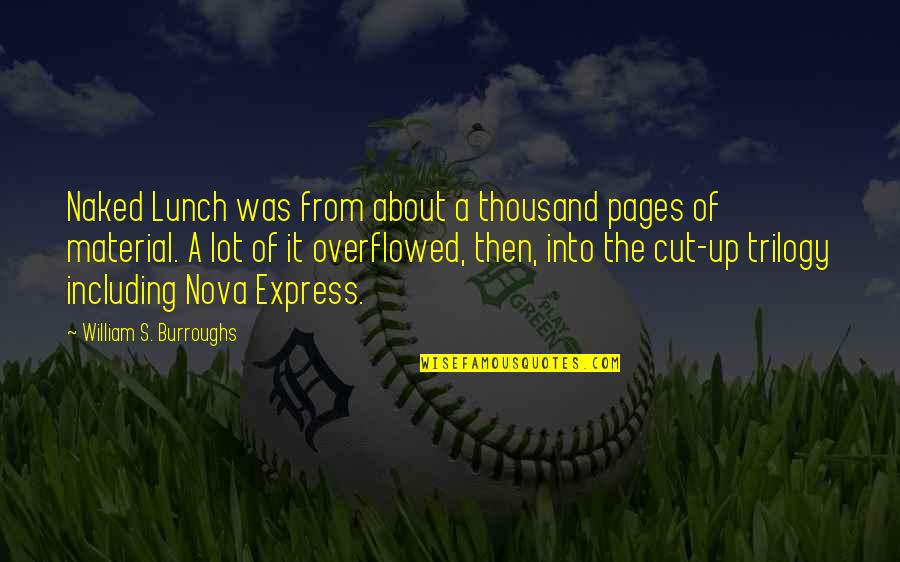 About Lunch Quotes By William S. Burroughs: Naked Lunch was from about a thousand pages About Lunch Quotes By William S. Burroughs: Naked Lunch was from about a thousand pages
