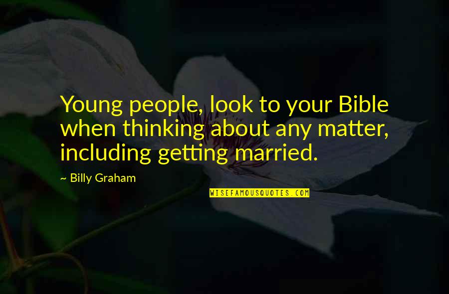 About Marriage Bible Quotes By Billy Graham: Young people, look to your Bible when thinking