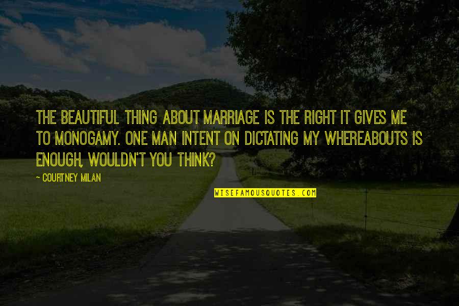 About Marriage Quotes By Courtney Milan: The beautiful thing about marriage is the right