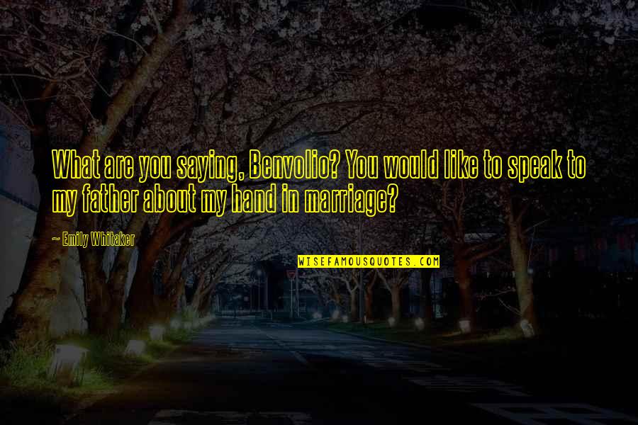About Marriage Quotes By Emily Whitaker: What are you saying, Benvolio? You would like