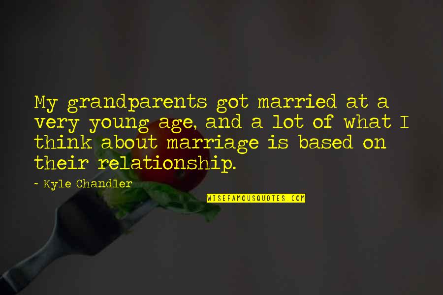 About Marriage Quotes By Kyle Chandler: My grandparents got married at a very young